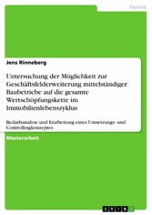 Untersuchung der Möglichkeit zur Geschäftsfelderweiterung mittelständiger Baubetriebe auf die gesamte Wertschöpfungskette im Immobilienlebenszyklus