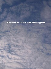 Denk nicht an Morgen