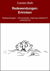 Redewendungen: Ertrinken