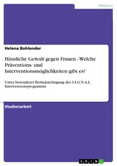 Häusliche Gewalt gegen Frauen - Welche Präventions- und Interventionsmöglichkeiten gibt es?