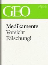 Medikamente: Vorsicht, Fälschung! (GEO eBook Single)