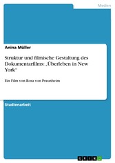 Struktur und filmische Gestaltung des Dokumentarfilms: 'Überleben in New York'