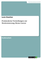 Postmoderne Vorstellungen zur Modernisierung: Bruno Latour