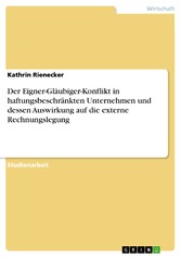 Der Eigner-Gläubiger-Konflikt in haftungsbeschränkten Unternehmen und dessen Auswirkung auf die externe Rechnungslegung