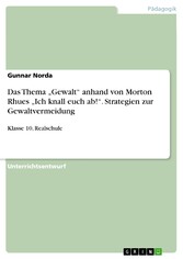 Das Thema 'Gewalt' anhand von Morton Rhues 'Ich knall euch ab!'. Strategien zur Gewaltvermeidung