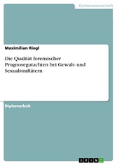 Die Qualität forensischer Prognosegutachten bei Gewalt- und Sexualstraftätern