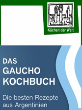 Das Gaucho Kochbuch - Argentinische Rezepte