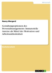 Gestaltungsoptionen des Personalmanagements. Immaterielle Anreize als Mittel der Motivation und Arbeitszufriedenheit