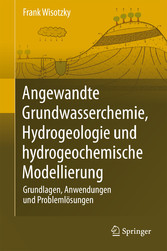 Angewandte Grundwasserchemie, Hydrogeologie und hydrogeochemische Modellierung