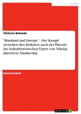 'Russland und Europa' - Der Kampf zwischen den Kulturen nach der Theorie der kulturhistorischen Typen von Nikolaj Jakovlevic Danilevskij