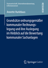 Grundsätze ordnungsgemäßer kommunaler Rechnungslegung und ihre Auslegung im Hinblick auf die Bewertung kommunaler Sachanlagen