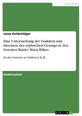 Eine Untersuchung der Funktion und Intention des orphischen Gesangs in den Sonetten Rainer Maria Rilkes