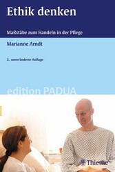 Ethik denken - Maßstäbe zum Handeln in der Pflege