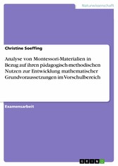 Analyse von Montessori-Materialien in Bezug auf ihren pädagogisch-methodischen Nutzen zur Entwicklung mathematischer Grundvoraussetzungen im Vorschulbereich