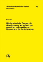 Mitgliedstaatliche Grenzen der Gestaltung von Versicherungsprodukten im Europäischen Binnenmarkt für Versicherungen