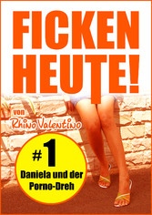 Ficken heute! 1 Daniela und der Porno-Dreh