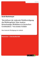 'Beeinflusst die sinkende Wahlbeteiligung das Wahlergebnis? Eine Analyse kleinräumiger Wahldaten in deutschen Großstädten.' Von Armin Schäfer