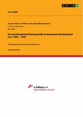 US-amerikanische Kulturpolitik im besetzten Deutschland von 1945 - 1947