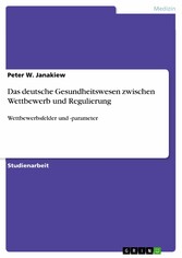 Das deutsche Gesundheitswesen zwischen Wettbewerb und Regulierung