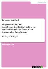 Bürgerbeteiligung im immobilienwirtschaftlichen Kontext - Partizipative Möglichkeiten in der kommunalen Stadtplanung