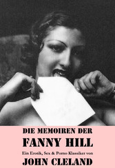 Die Memoiren der Fanny Hill (Ein Erotik, Sex & Porno Klassiker)