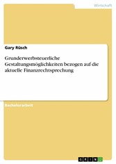 Grunderwerbsteuerliche Gestaltungsmöglichkeiten bezogen auf die aktuelle Finanzrechtsprechung