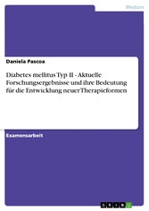 Diabetes mellitus Typ II - Aktuelle Forschungsergebnisse und ihre Bedeutung für die Entwicklung neuer Therapieformen