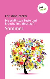 Die schönsten Feste und Bräuche im Jahreslauf - Band 2: Sommer