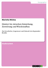 District Six zwischen Entstehung, Zerstörung und Wiederaufbau