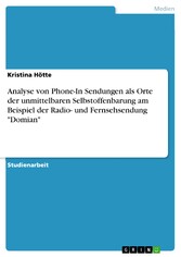 Analyse von Phone-In Sendungen als Orte der unmittelbaren Selbstoffenbarung am Beispiel der Radio- und Fernsehsendung 'Domian'