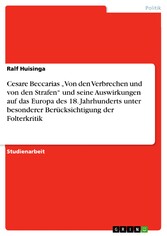 Cesare Beccarias 'Von den Verbrechen und von den Strafen' und seine Auswirkungen auf das Europa des 18. Jahrhunderts unter besonderer Berücksichtigung der Folterkritik