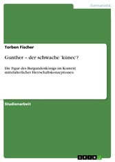 Gunther - der schwache 'künec'?