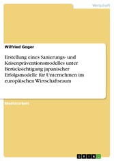 Erstellung eines Sanierungs- und Krisenpräventionsmodelles unter Berücksichtigung japanischer Erfolgsmodelle für Unternehmen  im europäischen Wirtschaftsraum