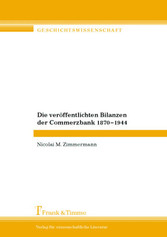 Die veröffentlichten Bilanzen der Commerzbank 1870-1944