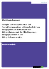 Analyse und Interpretation der Auswirkungen eines teilstandardisierten Pflegeplans als Instrument der Pflegeplanung auf die Abbildung des Pflegeprozesses in der Pflegedokumentation