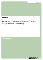 Streitschlichtung und Mediation  -  Theorie und praktische Umsetzung