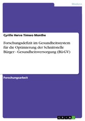 Forschungsdefizit im Gesundheitssystem für die Optimierung der Schnittstelle  Bürger - Gesundheitsversorgung (Bü-GV)