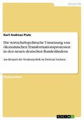 Die wirtschaftspolitische Umsetzung von ökonomischen Transformationsprozessen in den neuen deutschen Bundesländern