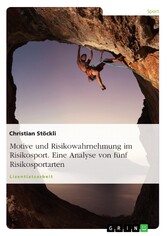 Motive und Risikowahrnehmung im Risikosport. Eine Analyse von fünf Risikosportarten