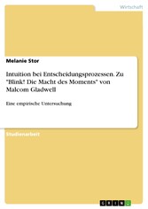 Intuition bei Entscheidungsprozessen. Zu 'Blink! Die Macht des Moments' von Malcom Gladwell