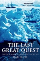 Last Great Quest Captain Scott's Antarctic Sacrifice