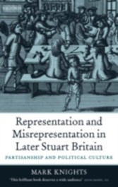 Representation and Misrepresentation in Later Stuart Britain Partisanship and Political Culture