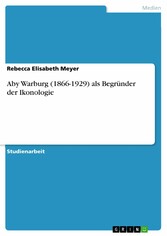 Aby Warburg (1866-1929) als Begründer der Ikonologie