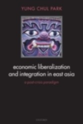 Economic Liberalization and Integration in East Asia A Post-Crisis Paradigm