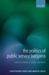 Politics of Public Service Bargains Reward, Competency, Loyalty - and Blame