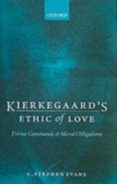 Kierkegaard's Ethic of Love Divine Commands and Moral Obligations