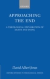 Approaching the End A Theological Exploration of Death and Dying