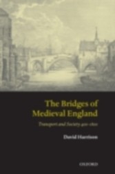 Bridges of Medieval England Transport and Society 400-1800