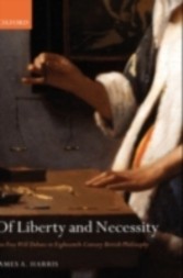 Of Liberty and Necessity The Free Will Debate in Eighteenth-Century British Philosophy