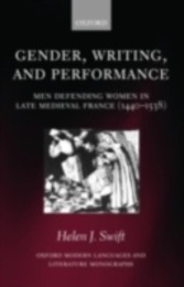 Gender, Writing, and Performance Men Defending Women in Late Medieval France (1440-1538)